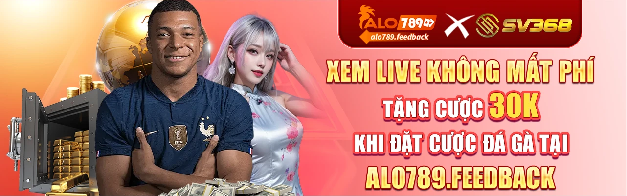 Alo789 x Sv368 Xem live không mất phí